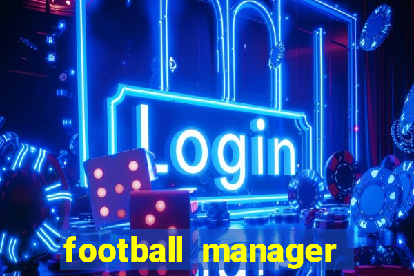 football manager 2019 fm scout